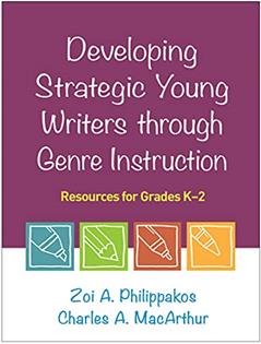 Developing Strategic Young Writers through Genre Instruction: Resources for Grades K-2, written by Zoi A. Philippakos; Charles A. MacArthur