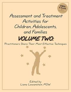 Assessment and Treatment Activities for Children, Adolescents, and Families: Volume Two: Practitioners Share Their Most Effective Techniques, written by Liana Lowenstein
