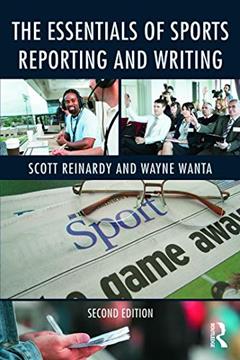 The Essentials of Sports Reporting and Writing, written by Scott Reinardy
