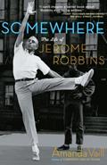 Read Somewhere: The Life of Jerome Robbins, written by Amanda Vaill