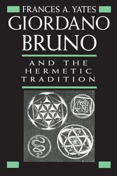 Giordano Bruno and the Hermetic Tradition, written by Frances A. Yates