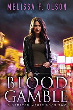 Blood Gamble (Disrupted Magic Book 2), written by Melissa F. Olson