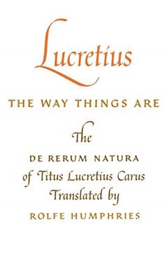 The Way Things Are: The De Rerum Natura of Titus Lucretius Carus, written by Lucretius