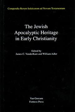 The Jewish Apocalyptic Heritage in Early Christianity, Volume 4 (Compendia Rerum Judaicarum ad Novum Testamentum), written by William Adler; James C. VanderKam