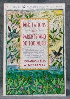 Meditations for Parents Who Do Too Much, written by Jonathon Lazear; Wendy Lazear