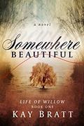 Read Somewhere Beautiful (Life of Willow Book 1), written by Kay Bratt