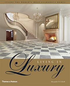 Living in Luxury: Inside the World's Most Glamorous Homes, written by Alexander V. G. Kraft