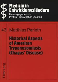 Historical Aspects of American Trypanosomiasis (Chagas' Disease) (Medizin in Entwicklungsländern), written by Matthias Perleth