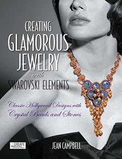 Creating Glamorous Jewelry with Swarovski Elements: Classic Hollywood Designs with Crystal Beads and Stones, written by Jean Campbell