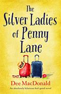 Read The Silver Ladies of Penny Lane: An absolutely hilarious feel good novel, written by Dee MacDonald