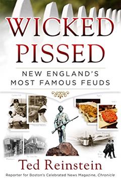 Wicked Pissed: New England's Most Famous Feuds, written by Ted Reinstein