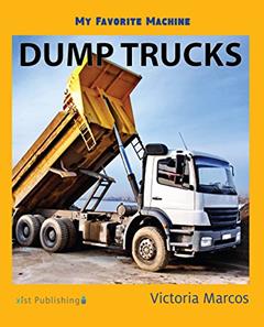 My Favorite Machine: Dump Trucks (My Favorite Machines), written by Victoria Marcos