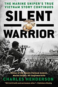 Silent Warrior: The Marine Sniper's Vietnam Story Continues, written by Charles Henderson