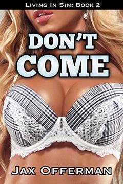 Don't Come (Living In Sin Book 2), written by Jax Offerman