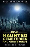 Read True Ghost Stories: Real Haunted Cemeteries and Graveyards, written by Zachery Knowles