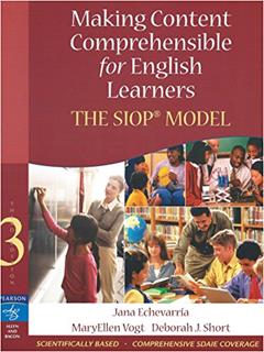 Making Content Comprehensible for English Learners: The SIOP Model (3rd Edition), written by Jana J. Echevarria; MaryEllen J. Vogt; Deborah J. Short
