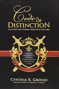 Code of Distinction: Reflecting Your Personal Brand With Excellence, written by Cynthia R. Grosso
