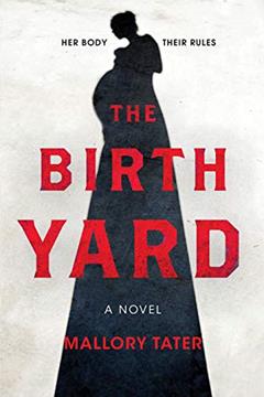 The Birth Yard: A Novel, written by Mallory Tater