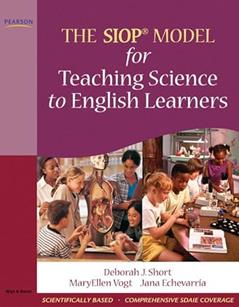 SIOP Model for Teaching Science to English Learners, The, written by Deborah Short; MaryEllen Vogt; Jana Echevarria
