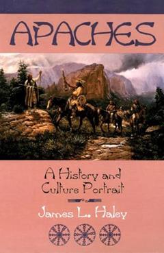 Apaches: A History and Culture Portrait, written by James L. Haley