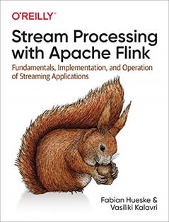 Stream Processing with Apache Flink: Fundamentals, Implementation, and Operation of Streaming Applications, written by Fabian Hueske; Vasiliki Kalavri