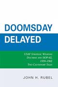 Read Doomsday Delayed: USAF Strategic Weapons Doctrine and SIOP-62, 1959-1962, written by John H. Rubel Read Doomsday Delayed: USAF Strategic Weapons Doctrine and SIOP-62, 1959-1962, written by John H. Rubel