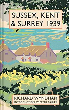 Sussex, Kent and Surrey 1939, written by Richard Wyndham