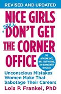 Read Nice Girls Don't Get the Corner Office: Unconscious Mistakes Women Make That Sabotage Their Careers (A NICE GIRLS Book), written by Lois P. Frankel PhD PhD