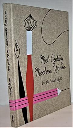 Mid-Century Modern Women in the Visual Arts, written by Ellen Surrey
