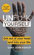 Read Unfu*k Yourself: Get Out of Your Head and into Your Life?Break Free from Self-Sabotage (Unfu*k Yourself series), written by Gary John Bishop Read Unfu*k Yourself: Get Out of Your Head and into Your Life?Break Free from Self-Sabotage (Unfu*k Yourself series), written by Gary John Bishop