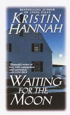 Waiting for the Moon: A Novel, written by Kristin Hannah