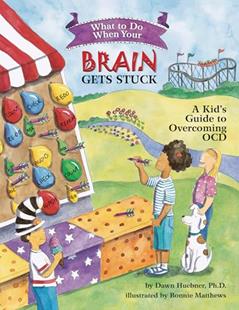 What to Do When Your Brain Gets Stuck: A Kid's Guide to Overcoming OCD (What-to-Do Guides for Kids), written by Dawn Huebner