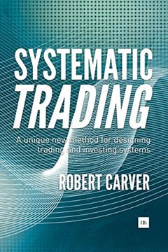 Systematic Trading: A unique new method for designing trading and investing systems, written by Carver Robert