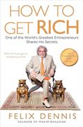 Read How to Get Rich: One of the World's Greatest Entrepreneurs Shares His Secrets, written by Felix Dennis