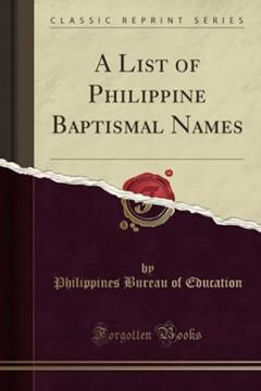 A List of Philippine Baptismal Names (Classic Reprint), written by Philippines Bureau of Education