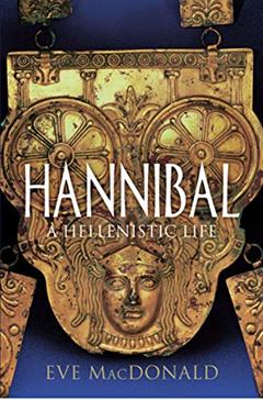 Hannibal: A Hellenistic Life, written by Eve MacDonald