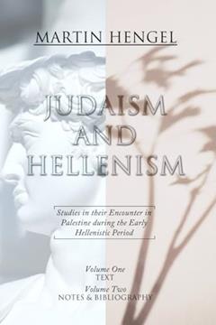Judaism and Hellenism: Studies in their Encounter in Palestine during the Early Hellenistic Period, written by Martin Hengel