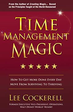 Time Management Magic: How to Get More Done Every Day: Move from Surviving to Thriving, written by Lee Cockerell