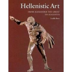 Hellenistic Art: From Alexander the Great to Augustus, written by Lucilla Burn