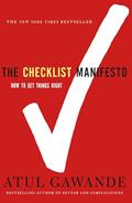 Read The Checklist Manifesto: How to Get Things Right, written by Atul Gawande