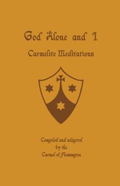 God Alone and I: Carmelite Meditations, written by The Carmel of Flemington