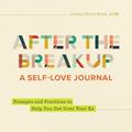 Read After the Breakup: A Self-Love Journal: Prompts and Practices to Help You Get Over Your Ex, written by Lindsey Dortch Brock LCSW