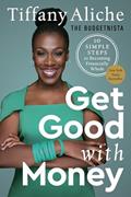 Read Get Good with Money: Ten Simple Steps to Becoming Financially Whole, written by Tiffany the Budgetnista Aliche
