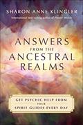 Read Answers from the Ancestral Realms: Get Psychic Help from Your Spirit Guides Every Day, written by Sharon Anne Klingler