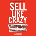Read SELL LIKE CRAZY: How to Get As Many Clients, Customers and Sales As You Can Possibly Handle, written by Sabri Suby