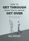 Read How to Get Through What You'll Never Get Over: Walking through Grief by the Grace of God, written by Bill Prater