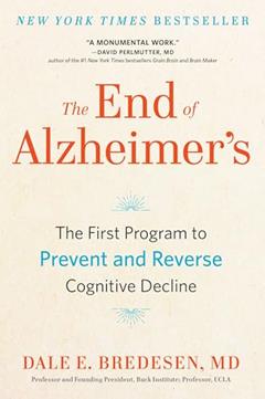 The End of Alzheimer's: The First Program to Prevent and Reverse Cognitive Decline, written by Dale Bredesen