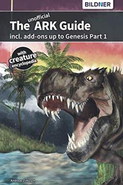The unofficial ARK Guide incl. Add-ons up to Genesis Part1: (B&W), written by Andreas Zintzsch