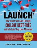 Read LAUNCH: How to Get Your Kids Through College Debt-Free and Into Jobs They Love Afterward, written by Jeannie Burlowski