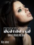 Read Destroyed: Satan's Rebels MC Book 1, written by Kira Johns